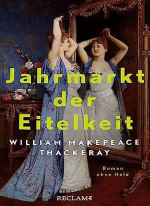 Jahrmarkt der Eitelkeit. Roman ohne Held | William Thackerays vergnügliche Charakterstudie neu und zeitgemäß übersetzt de William Makepeace Thackeray