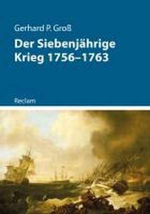 Der Siebenjährige Krieg 1756-1763 de Gerhard P. Groß