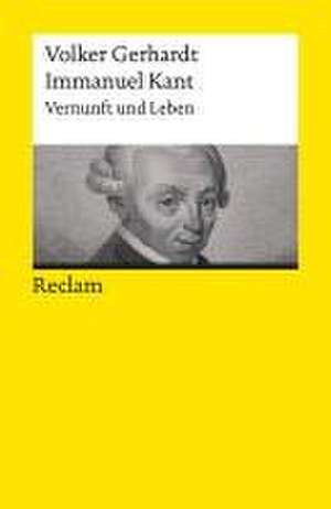 Immanuel Kant. Vernunft und Leben de Volker Gerhardt