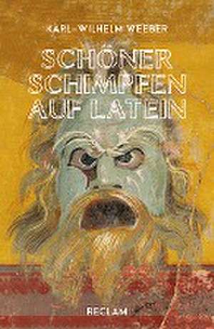 Schöner schimpfen auf Latein de Karl-Wilhelm Weeber