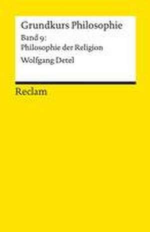 Grundkurs Philosophie. Band 9: Philosophie der Religion de Wolfgang Detel