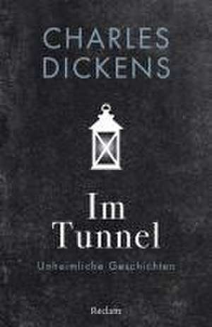 Im Tunnel. Unheimliche Geschichten de Charles Dickens