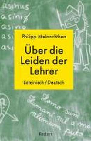 De miseriis paedagogorum / Über die Leiden der Lehrer de Philipp Melanchthon