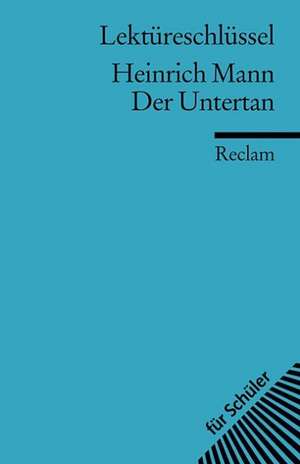 Der Untertan. Lektüreschlüssel für Schüler de Heinrich Mann