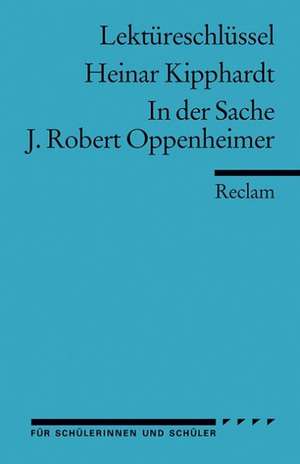 In der Sache J. Robert Oppenheimer. Lektüreschlüssel für Schüler de Heiner Kipphardt