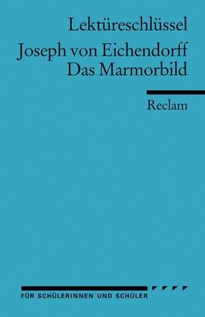 Das Marmorbild. Lektüreschlüssel für Schüler de Joseph von Eichendorff