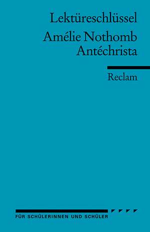 Antéchrista. Lektüreschlüssel für Schüler de Amelie Nothomb