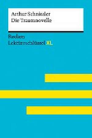 Die Traumnovelle von Arthur Schnitzler: Lektüreschlüssel mit Inhaltsangabe, Interpretation, Prüfungsaufgaben mit Lösungen, Lernglossar. (Reclam Lektüreschlüssel XL) de Arthur Schnitzler