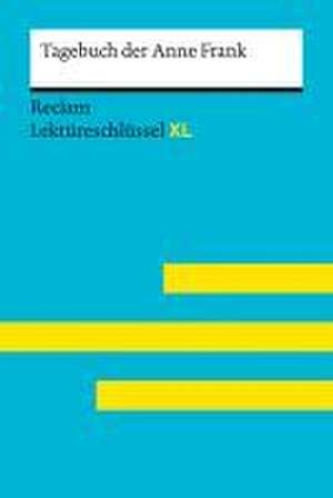 Tagebuch der Anne Frank. Lektüreschlüssel mit Inhaltsangabe, Interpretationen, Prüfungsaufgaben mit Lösungen, Lernglossar de Anne Frank