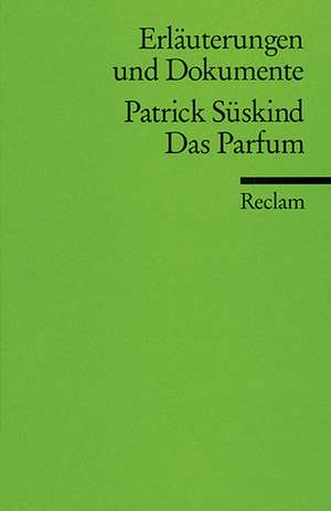 Das Parfum. Erläuterungen und Dokumente de Patrick Süskind