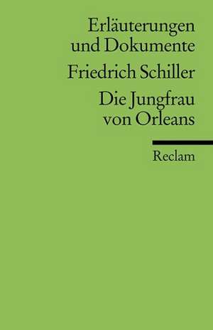 Die Jungfrau von Orleans. Erlaeuterungen und Dokumente