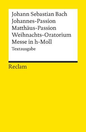 Johannes-Passion / Matthäus-Passion / Weihnachts-Oratorium / Messe in h-Moll de Johann Sebastian Bach