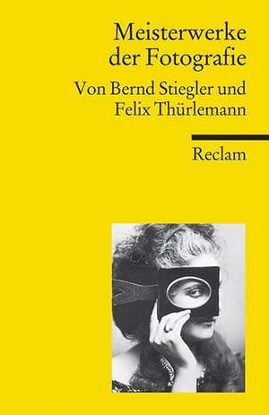 Meisterwerke der Fotografie de Bernd-Alexander Stiegler