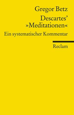 Descartes' "Meditationen über die Grundlagen der Philosophie" de Gregor Betz