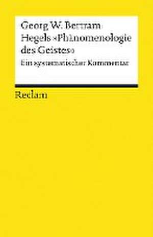 Hegels »Phänomenologie des Geistes« de Georg W. Bertram