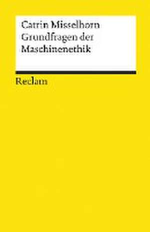 Grundfragen der Maschinenethik de Catrin Misselhorn