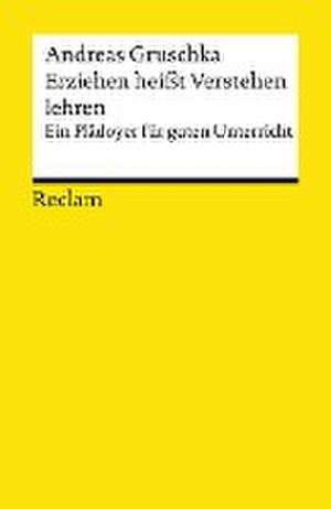 Erziehen heißt Verstehen lehren de Andreas Gruschka