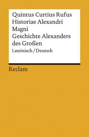 Historiae Alexandri Magni / Geschichte Alexanders des Großen de Quintus Curtius Rufus