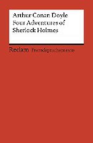 Four Adventures of Sherlock Holmes: »A Scandal in Bohemia«, »The Speckled Band«, »The Final Problem« and »The Adventure of the Empty House« de Arthur Conan Doyle