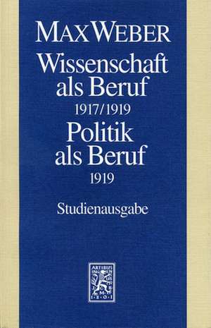 Max Weber-Studienausgabe: Wissenschaft ALS Beruf (1917/19). Politik ALS Beruf (1919) de Wolfgang J Mommsen