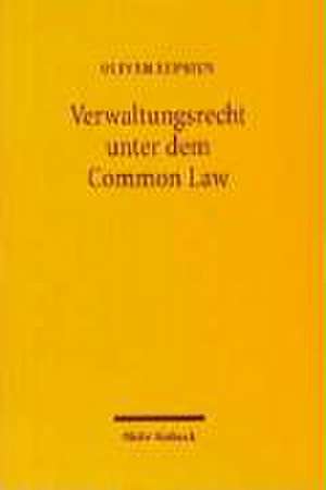 Verwaltungsrecht Unter Dem Common Law: Amerikanische Entwicklungen Bis Zum New Deal de Oliver Lepsius