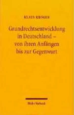 Grundrechtsentwicklung in Deutschland - Von Ihren Anfangen Bis Zur Gegenwart: Okonomik - Systemtheorie - Ethik de Klaus Kröger