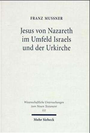 Jesus von Nazareth im Umfeld Israels und der Urkirche de Franz Mussner