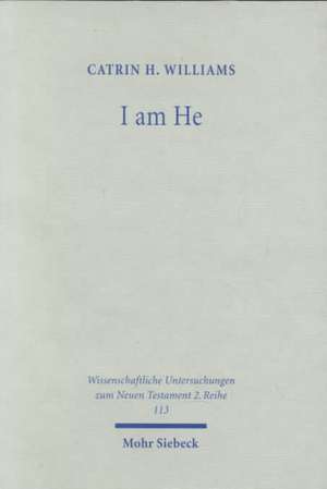 I Am He: The Interpretation of 'Ani Hu' in Jewish and Early Christian Literature de Catrin H. Williams