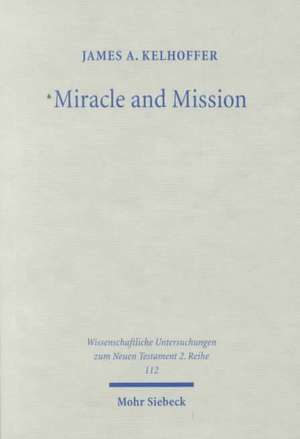 Miracle and Mission de James A Kelhoffer