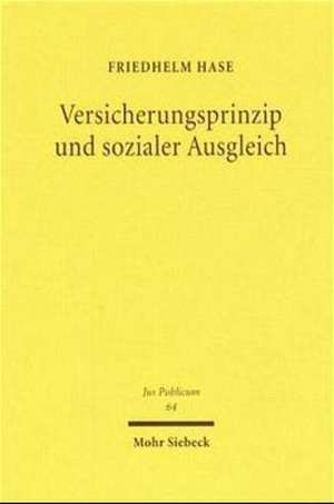 Versicherungsprinzip Und Sozialer Ausgleich: Eine Studie Zu Den Verfassungsrechtlichen Grundlagen Des Deutschen Sozialversicherungsrechts de Friedhelm Hase