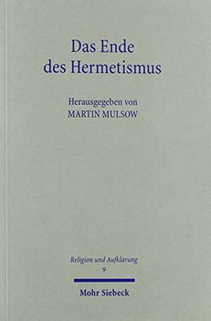 Das Ende Des Hermetismus: Historische Kritik Und Neue Naturphilosophie in Der Spatrenaissance de Martin Mulsow