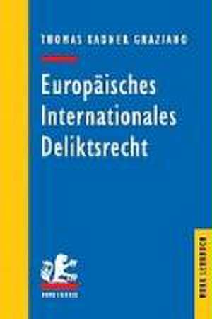 Europaisches Internationales Deliktsrecht: Ein Lehr- Und Studienbuch de Thomas Kadner Graziano