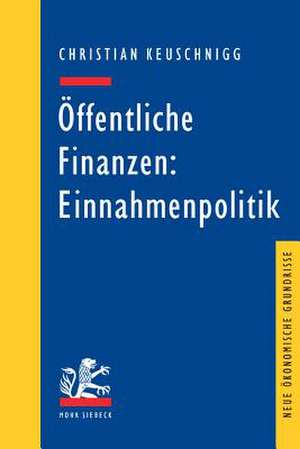 Offentliche Finanzen: Einnahmenpolitik de Christian Keuschnigg