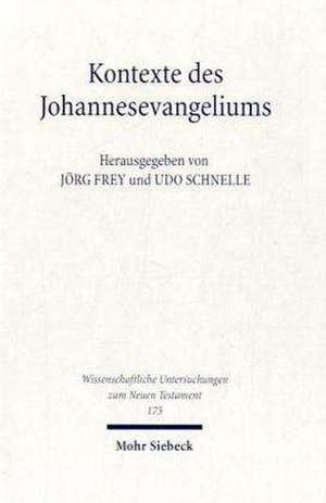 Kontexte Des Johannesevangeliums: Das Vierte Evangelium in Religions- Und Traditionsgeschichtlicher Perspektive de Jörg Frey