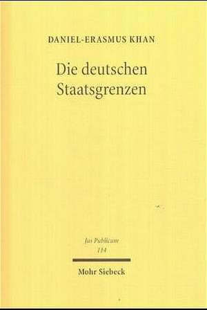 Die Deutschen Staatsgrenzen: Rechtshistorische Grundlagen Und Offene Rechtsfragen de Daniel-Erasmus Khan