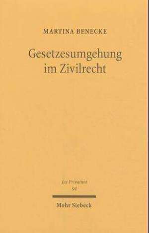 Gesetzesumgehung Im Zivilrecht: Lehre Und Praktischer Fall Im Allgemeinen Und Internationalen Privatrecht de Martina Benecke