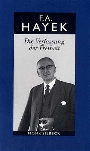 Friedrich A. Von Hayek: Die Verfassung Der Freiheit de Friedrich August von Hayek