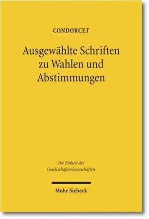 Ausgewahlte Schriften Zu Wahlen Und Abstimmungen: Der Aufbau Neuer Rechtsstrukturen Im Sachsischen Raum Unter Besonderer Berucksichtigung Der W de Condorcet