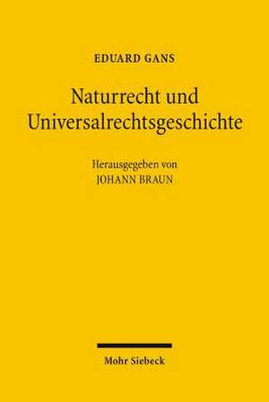 Naturrecht Und Universalrechtsgeschichte: Vorlesungen Nach G.W.F. Hegel de Eduard Gans