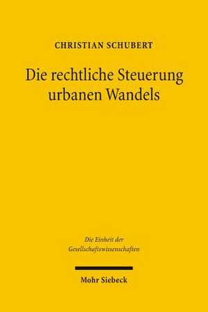 Die Rechtliche Steuerung Urbanen Wandels: Eine Konstitutionenokonomische Untersuchung de Christian Schubert