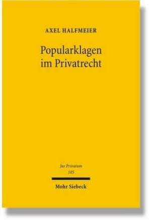 Popularklagen Im Privatrecht: Zugleich Ein Beitrag Zur Theorie Der Verbandsklage de Axel Halfmeier