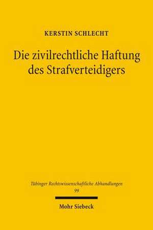 Die Zivilrechtliche Haftung Des Strafverteidigers: Zugleich Eine Darstellung Seines Pflichtprogramms de Kerstin Schlecht