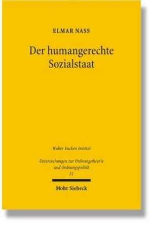 Der Humangerechte Sozialstaat: Ein Sozialethischer Entwurf Zur Symbiose Aus Okonomischer Effizienz Und Sozialer Gerechtigkeit de Elmar Nass