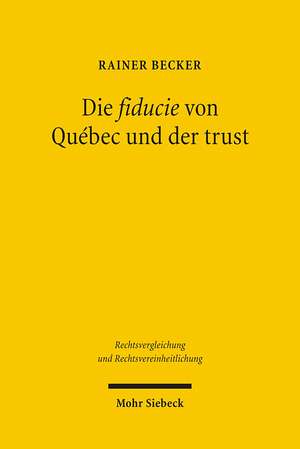 Die Fiducie Von Quebec Und Der Trust: Ein Vergleich Mit Verschiedenen Modellen Fiduziarischer Rechtsfiguren Im Civil Law de Rainer Becker