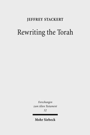 Rewriting the Torah de Jeffrey Stackert