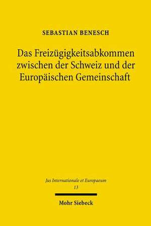 Das Freizugigkeitsabkommen Zwischen Der Schweiz Und Der Europaischen Gemeinschaft: Ein Beitrag Zum Schweizerischen Europaisierungsprozess de Sebastian Benesch