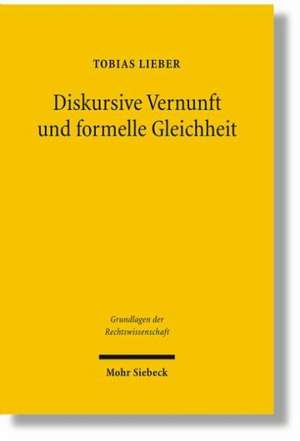 Diskursive Vernunft Und Formelle Gleichheit: Zu Demokratie, Gewaltenteilung Und Rechtsanwendung in Der Rechtstheorie Von Jurgen Habermas de Tobias Lieber