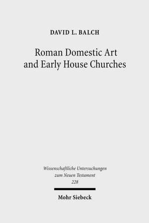 Roman Domestic Art and Early House Churches de David L. Balch