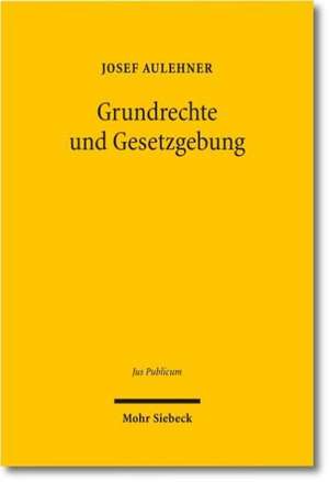 Grundrechte und Gesetzgebung de Josef Aulehner