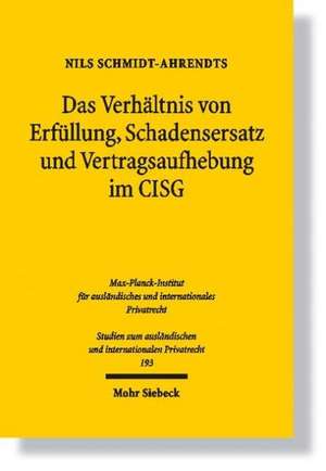 Das Verhältnis von Erfüllung, Schadensersatz und Vertragsaufhebung im CISG de Nils Schmidt-Ahrendts